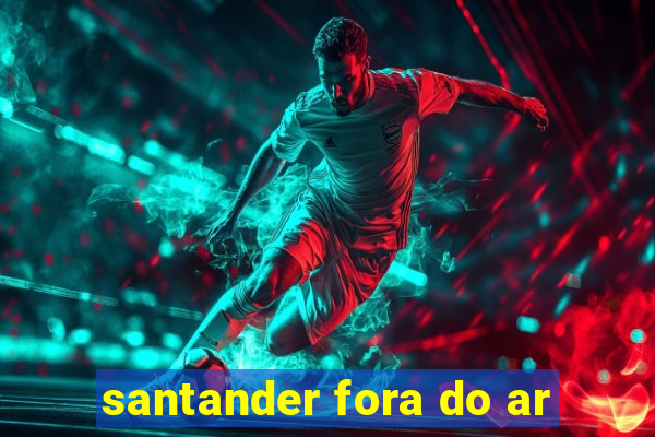 santander fora do ar